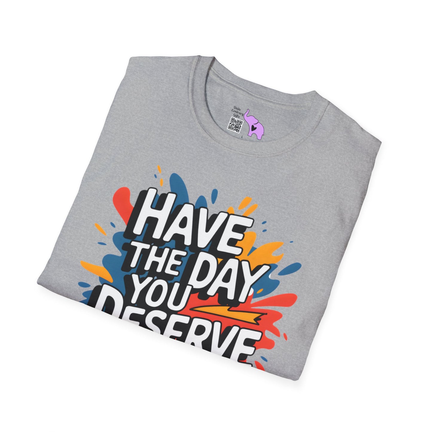 Have The Day You Deserve Adult T-shirt