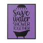 Save Water, Shower Together Canvas Wraps, Vertical Frame