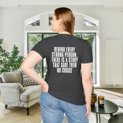 Behind Every Strong Person, There Is A Story That Gave Them No Choice. Adult T-shirt
