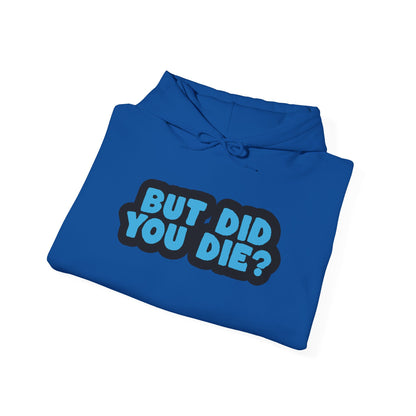 But Did You Die? Heavy Blend™ Hooded Sweatshirt