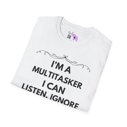 I'm A Multitasker I Can Listen, Ignore, and Forget All At The Same Time! Adult T-shirt