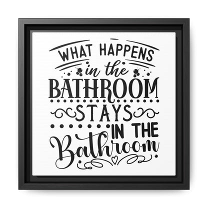 What Happens In The Bathroom Stays In The Bathroom Framed Canvas Bathroom Art