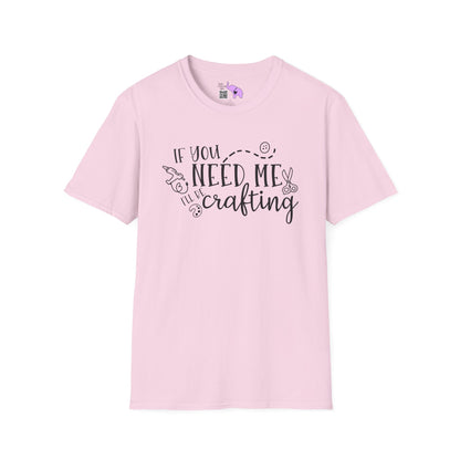If You Need Me I'll Be Crafting Adult T-shirt