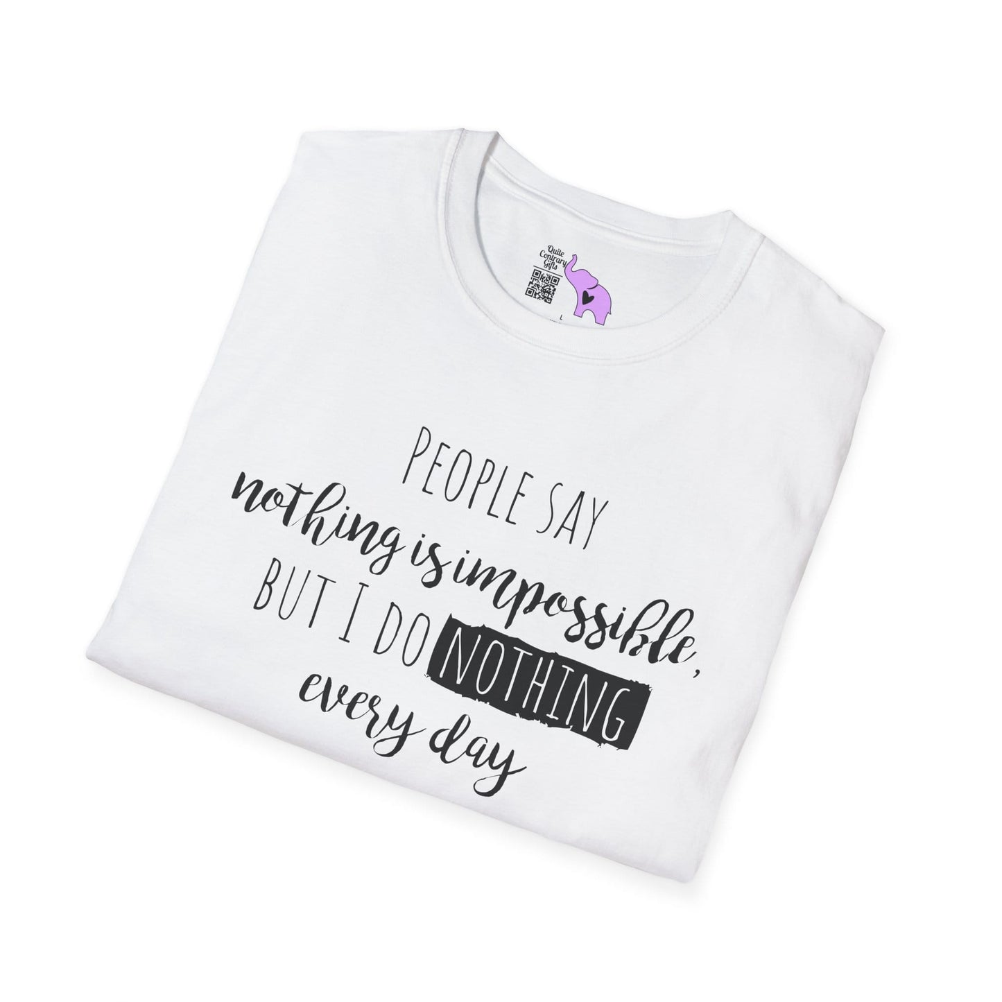 People Say Nothing Is Impossible But I Do Nothing Every Day Adult T-shirt