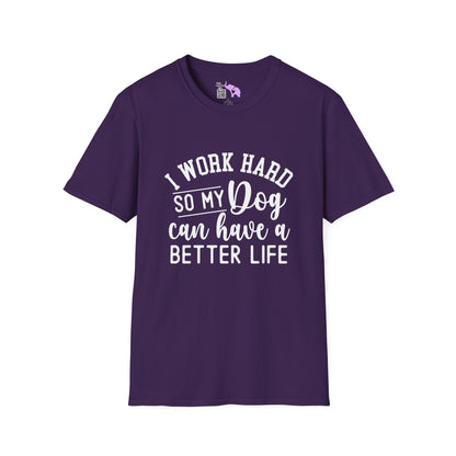 I Work Hard So My Dog Can Have A Better Life Adult T-shirt