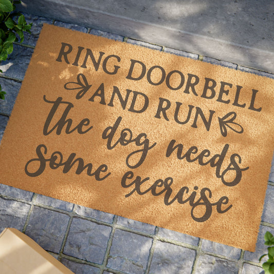 Ring Doorbell And Run The Dog Needs Some Exercise Coconut Fiber Doormat