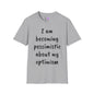 I am Becoming Pessimistic About my Optimism Adult T-shirt