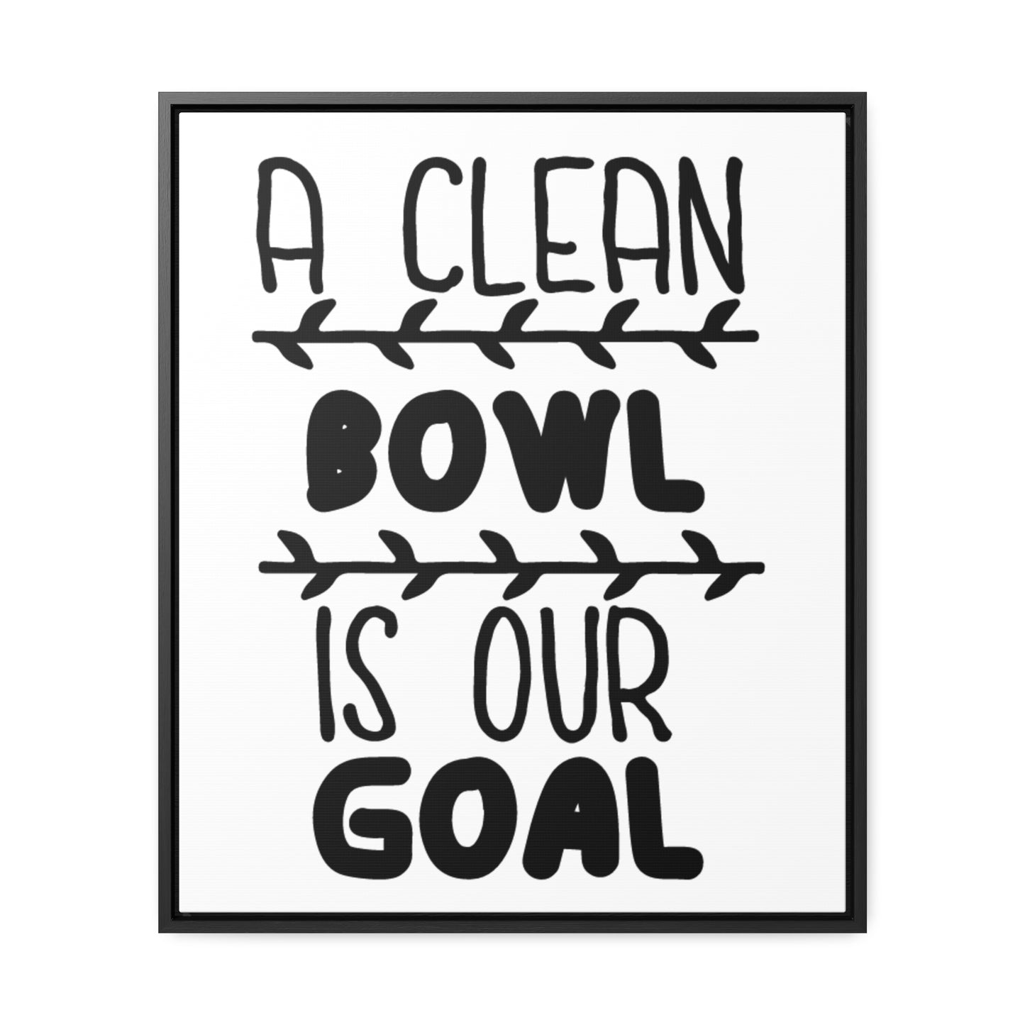 A Clean Bowl Is Our Goal  2 Canvas Wraps, Vertical Frame