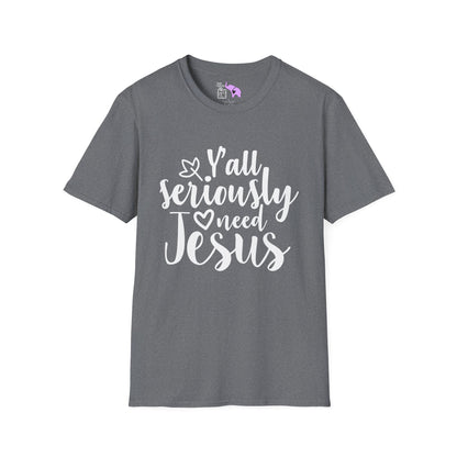 Y'all Seriously Need Jesus Adult T-shirt