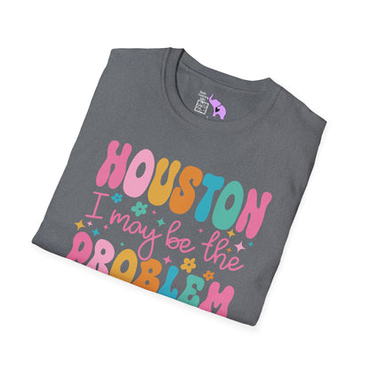 Houston I May Be The Problem Adult T-shirt