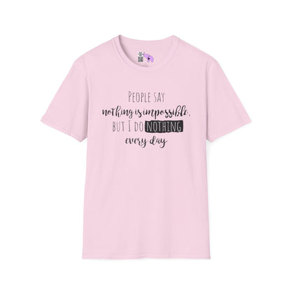 People Say Nothing Is Impossible But I Do Nothing Every Day Adult T-shirt