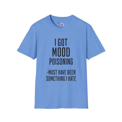 I Got Mood Poisoning Must Have Been Something I Hate Adult T-shirt