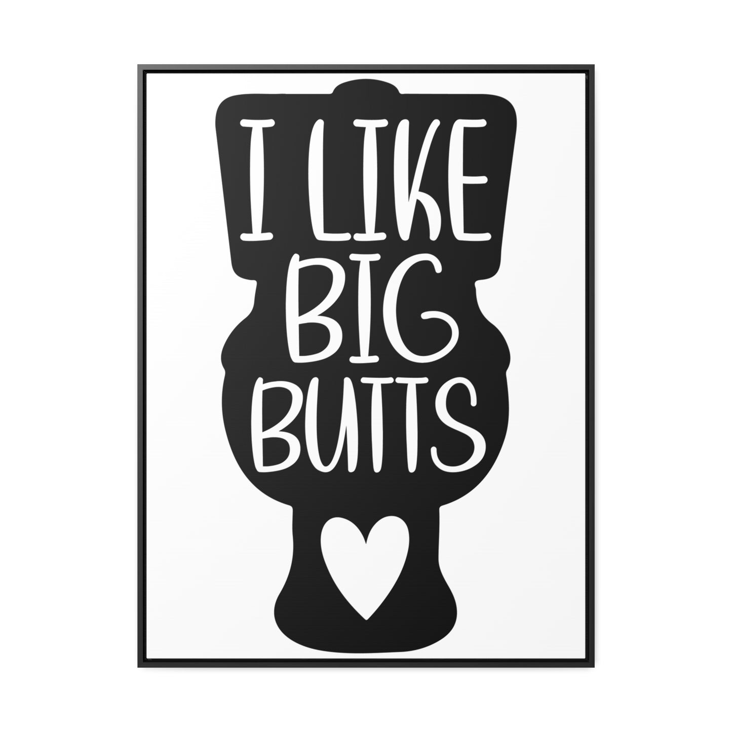 I Like Big Butts (Toilet) Canvas Wraps, Vertical Frame