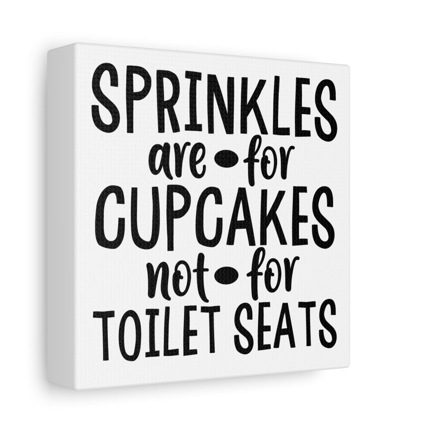 Sprinkles Are For Cupcakes Not For Toilet Seats Canvas Art