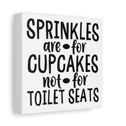 Sprinkles Are For Cupcakes Not For Toilet Seats Canvas Art