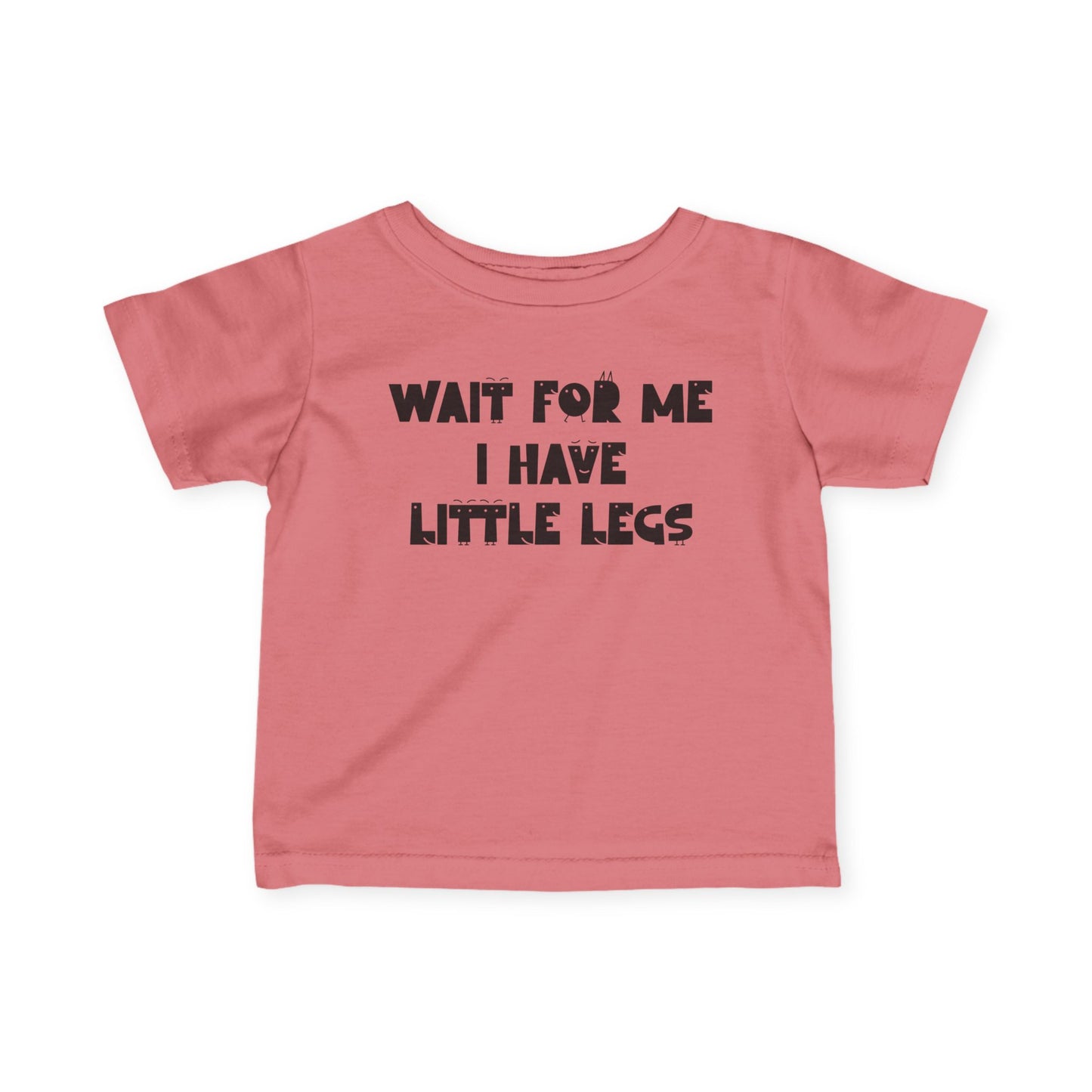 Wait For Me I Have Little Legs Infant Soft T-Shirt