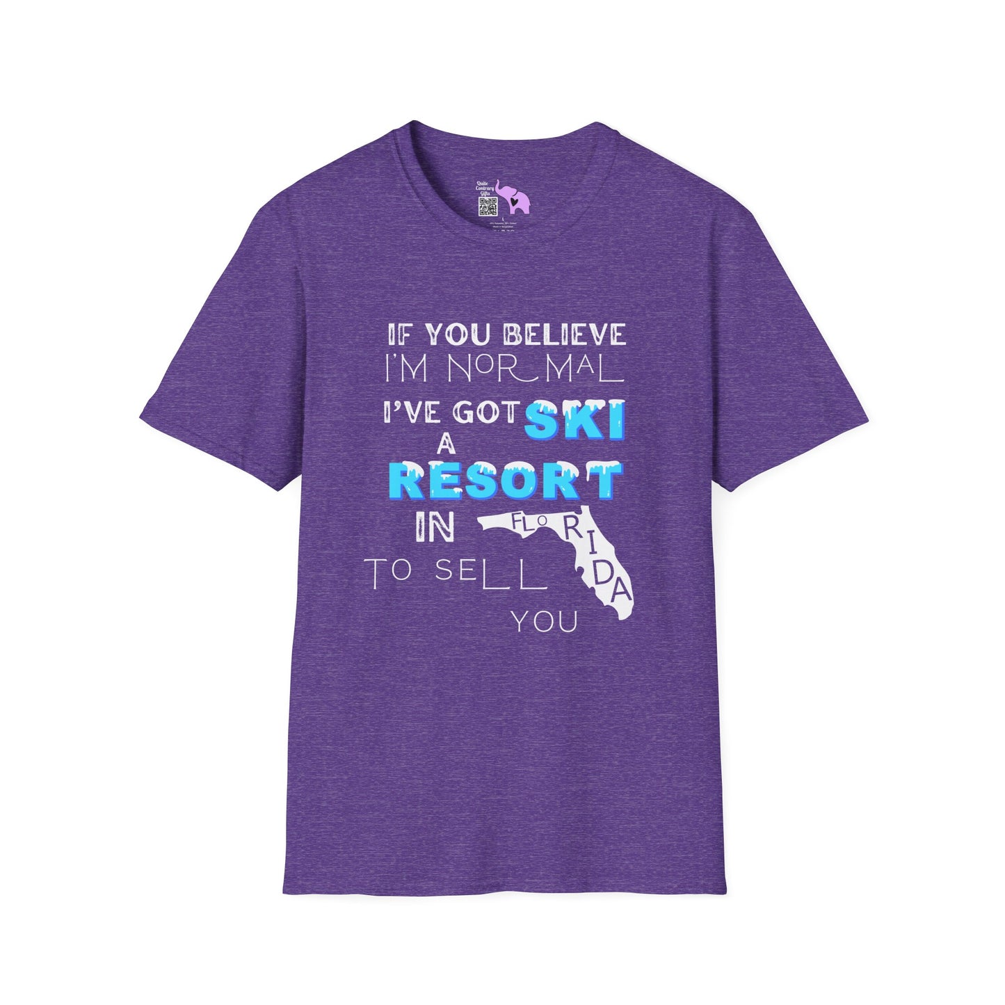 If You Believe I'm Normal I've Got A Ski Resort In Florida To Sell You Adult T-shirt
