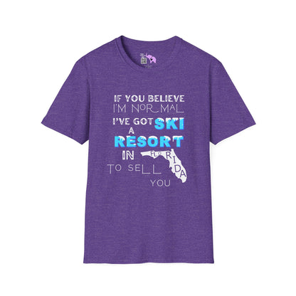 If You Believe I'm Normal I've Got A Ski Resort In Florida To Sell You Adult T-shirt