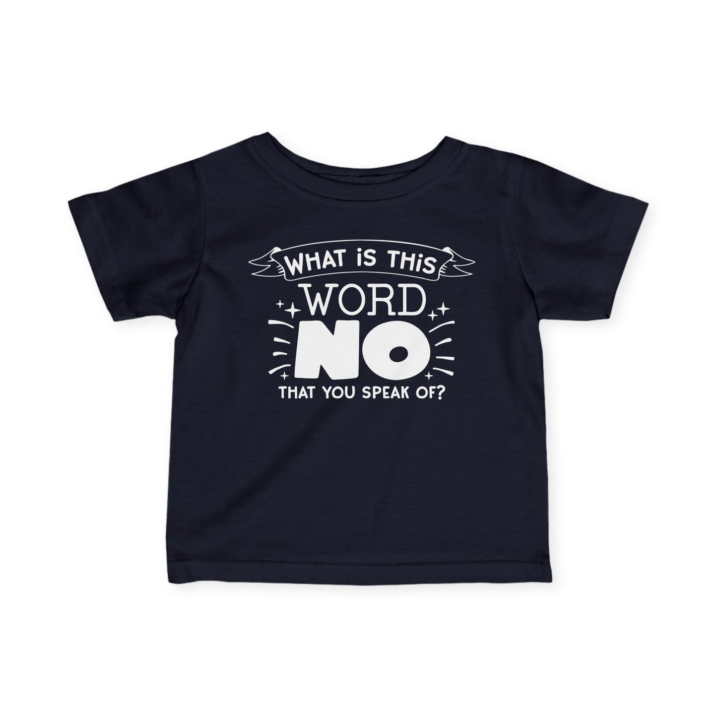 What Is This Word No That You Speak Of Infant Soft T-Shirt