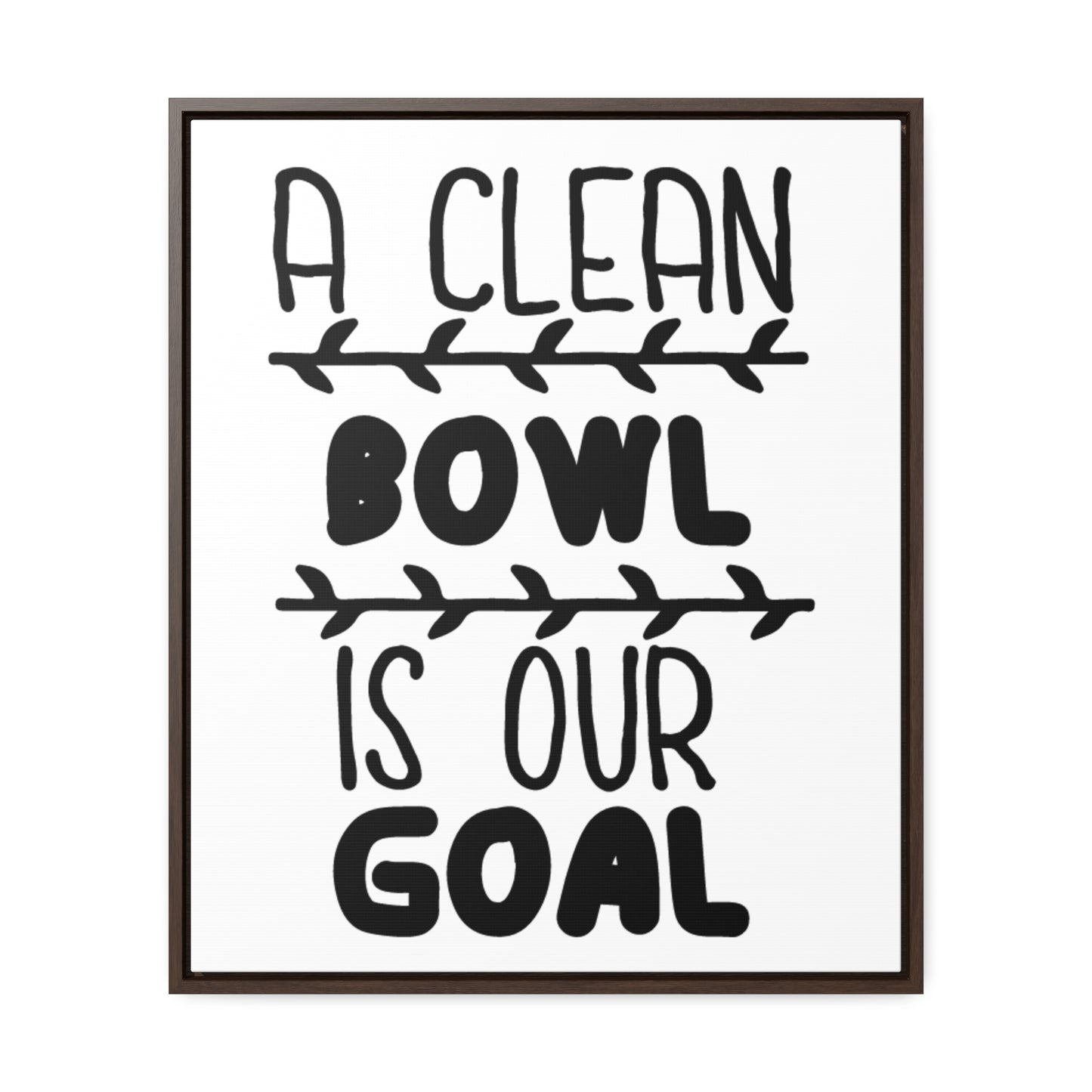 A Clean Bowl Is Our Goal  2 Canvas Wraps, Vertical Frame