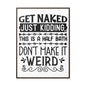 Get Naked Just Kidding Canvas Wraps, Vertical Frame