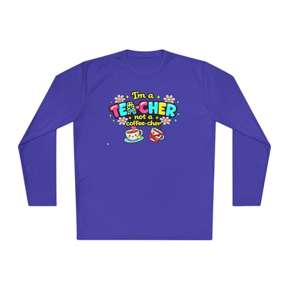 I'm A Tea-cher Not A Coffee-cher Adult Long Sleeve Tee