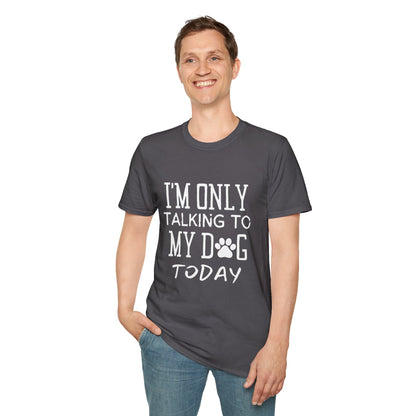 I'm Only Talking To My Dog Today T-shirt