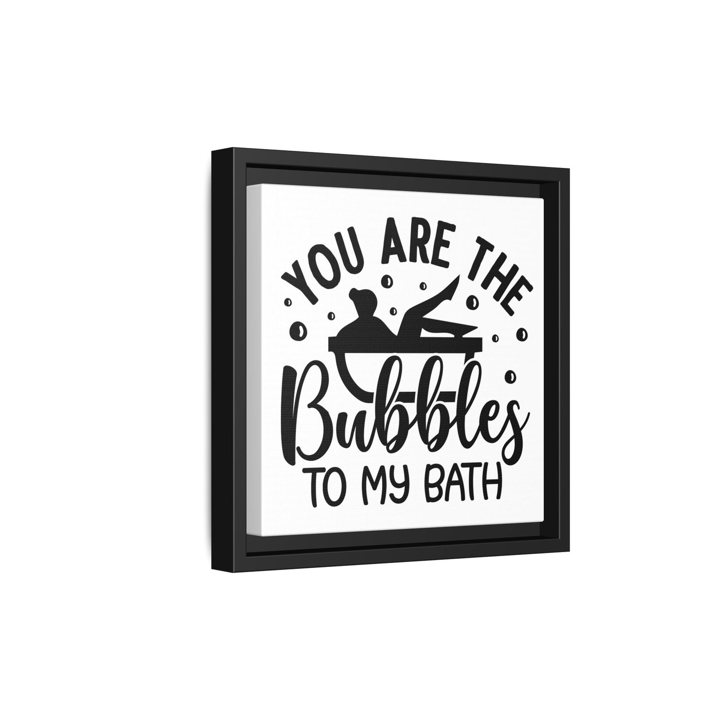You Are The Bubbles To My Bath Canvas Bathroom Art