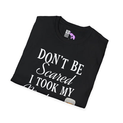 ""Don't Be Scared I Took My Meds Adult T-shirt