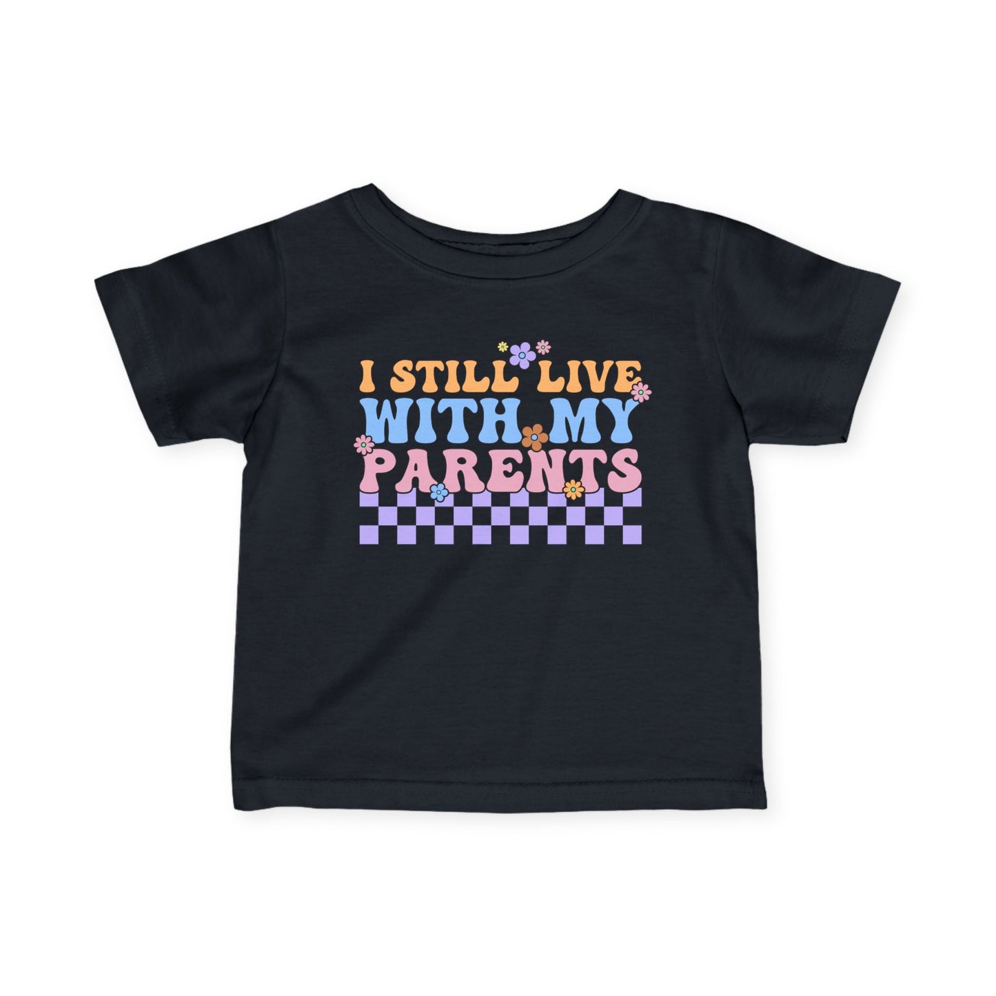 I Still Live With My Parents Infant Soft T-Shirt