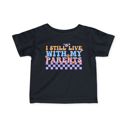 I Still Live With My Parents Infant Soft T-Shirt