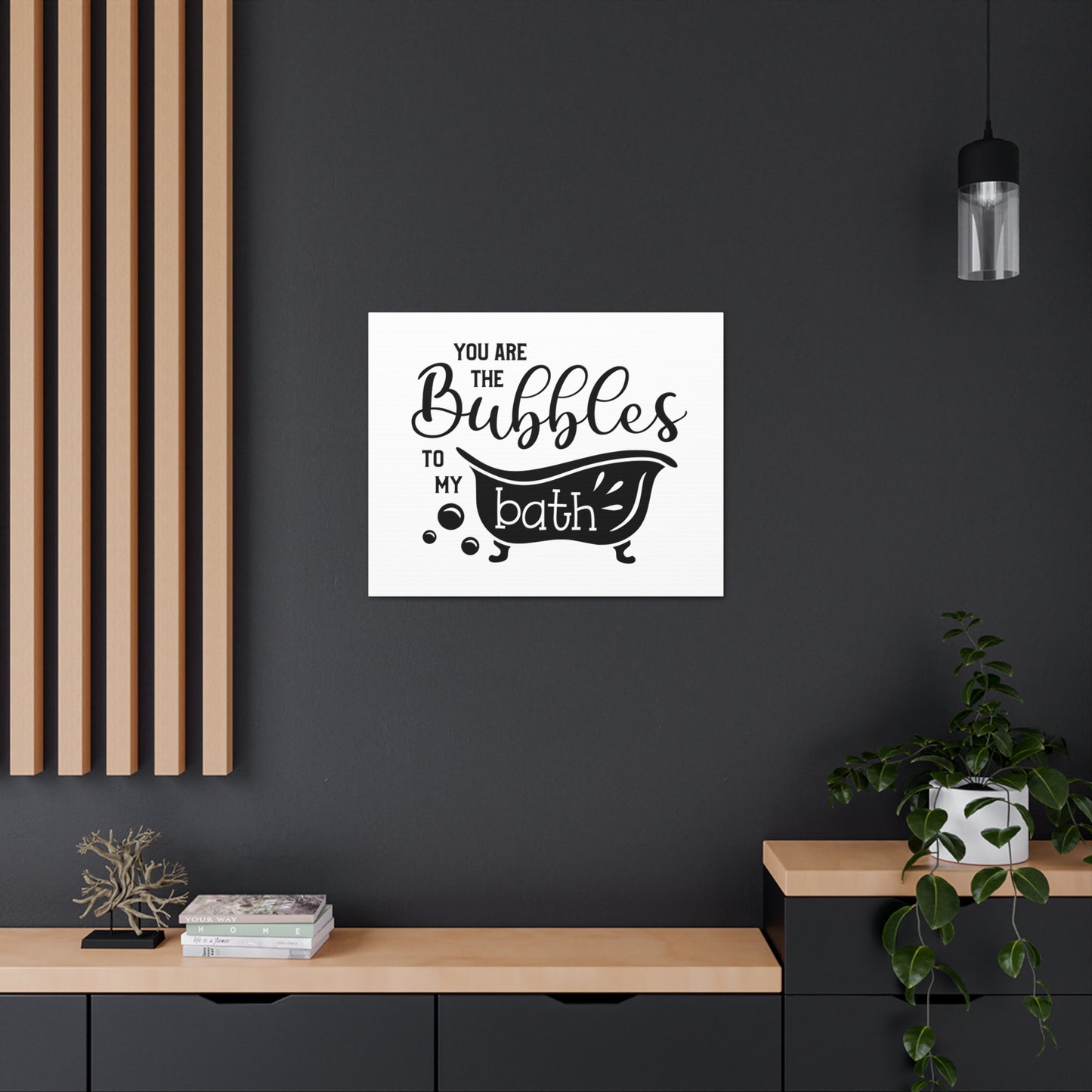 You Are The Bubbles To My Bath Canvas Horizontal Wraps w/o Frame