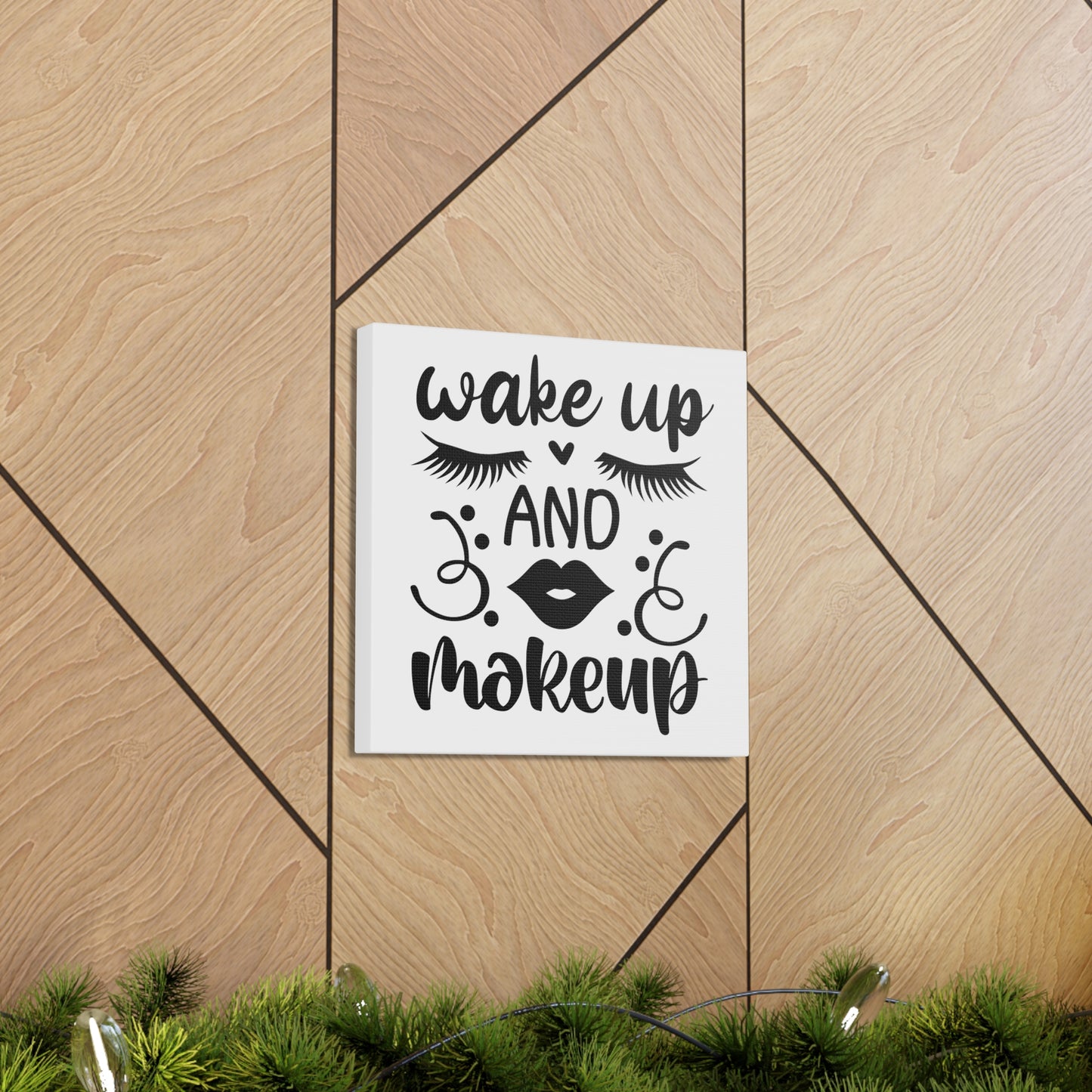 Wake Up And Makeup Canvas Square Wraps w/o Frame