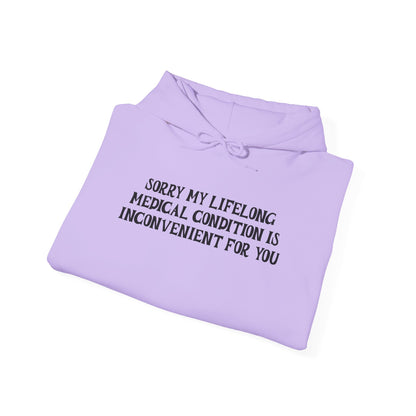 Sorry My Lifelong Medical Condition is Inconvenient for You Adult Heavy Blend™ Hoodie