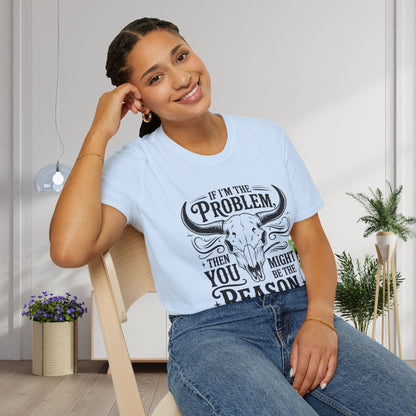 If I'm The Problem You Might Be The Reason Adult T-shirt