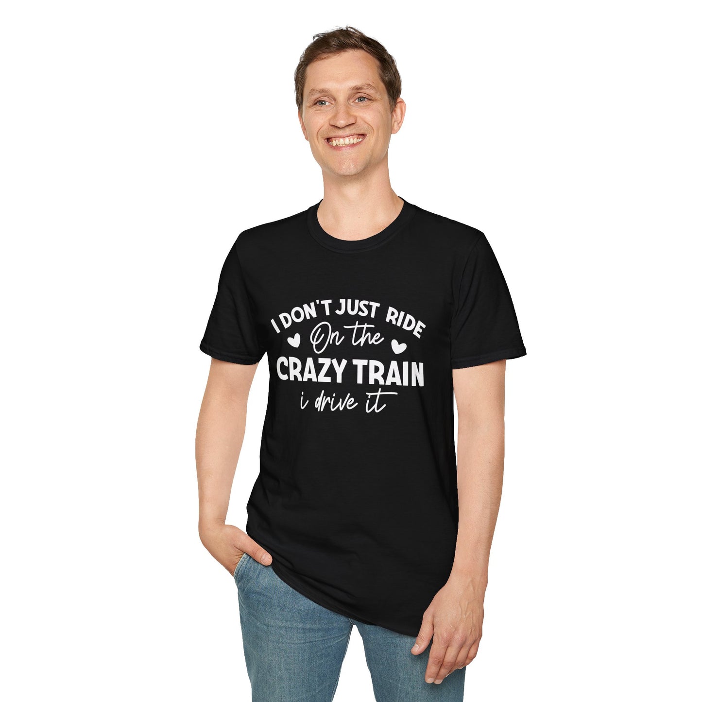 I Don't Just Ride On The Crazy Train...I Drive It T-shirt