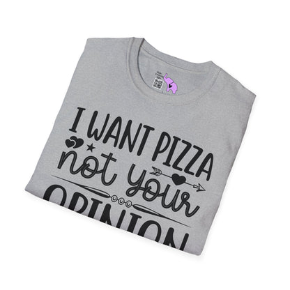 I Want Pizza Not Your Opinion (2) T-shirt