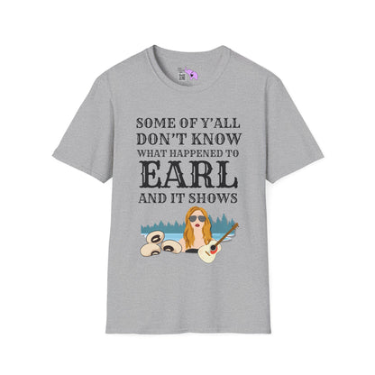 Some of Ya'll Don't Know What Happened to Earl and It Shows T-shirt