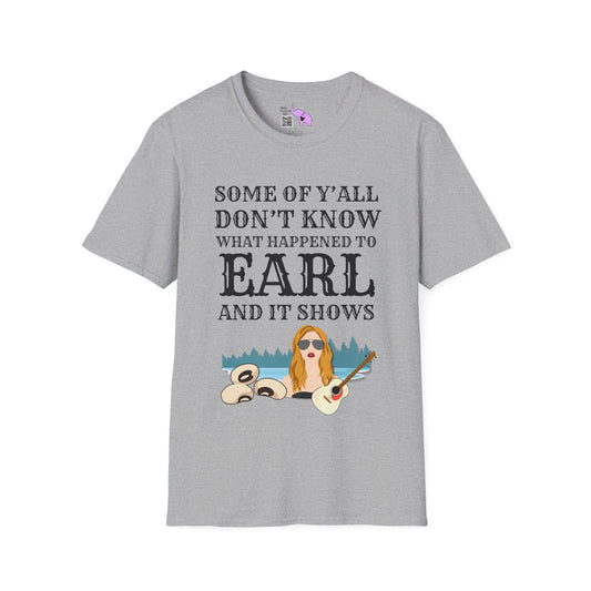 Some of Ya'll Don't Know What Happened to Earl and It Shows T-shirt