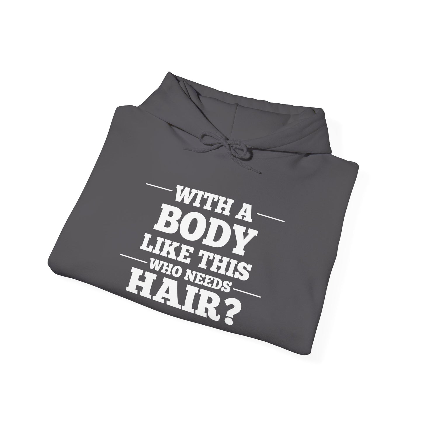 With A Body Like This Who Needs Hair? Adult Heavy Blend™ Hoodie
