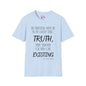 However Much You Deny The Truth, the Truth Goes On Existing Adult T-shirt