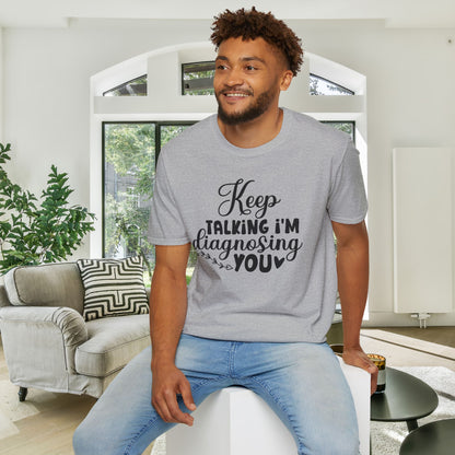 Keep Talking I'm Diagnosing You Adult T-shirt