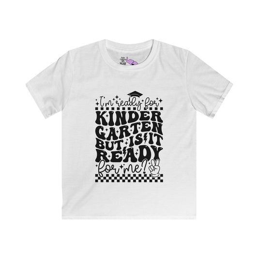 I'm Ready for Kindergarten But Is It Ready For Me Youth Softstyle Tee