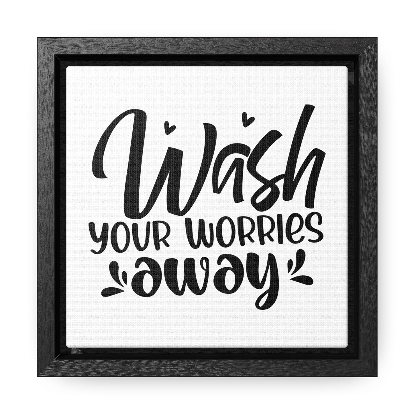 Wash Your Worries Away Canvas Wraps, Square Frame