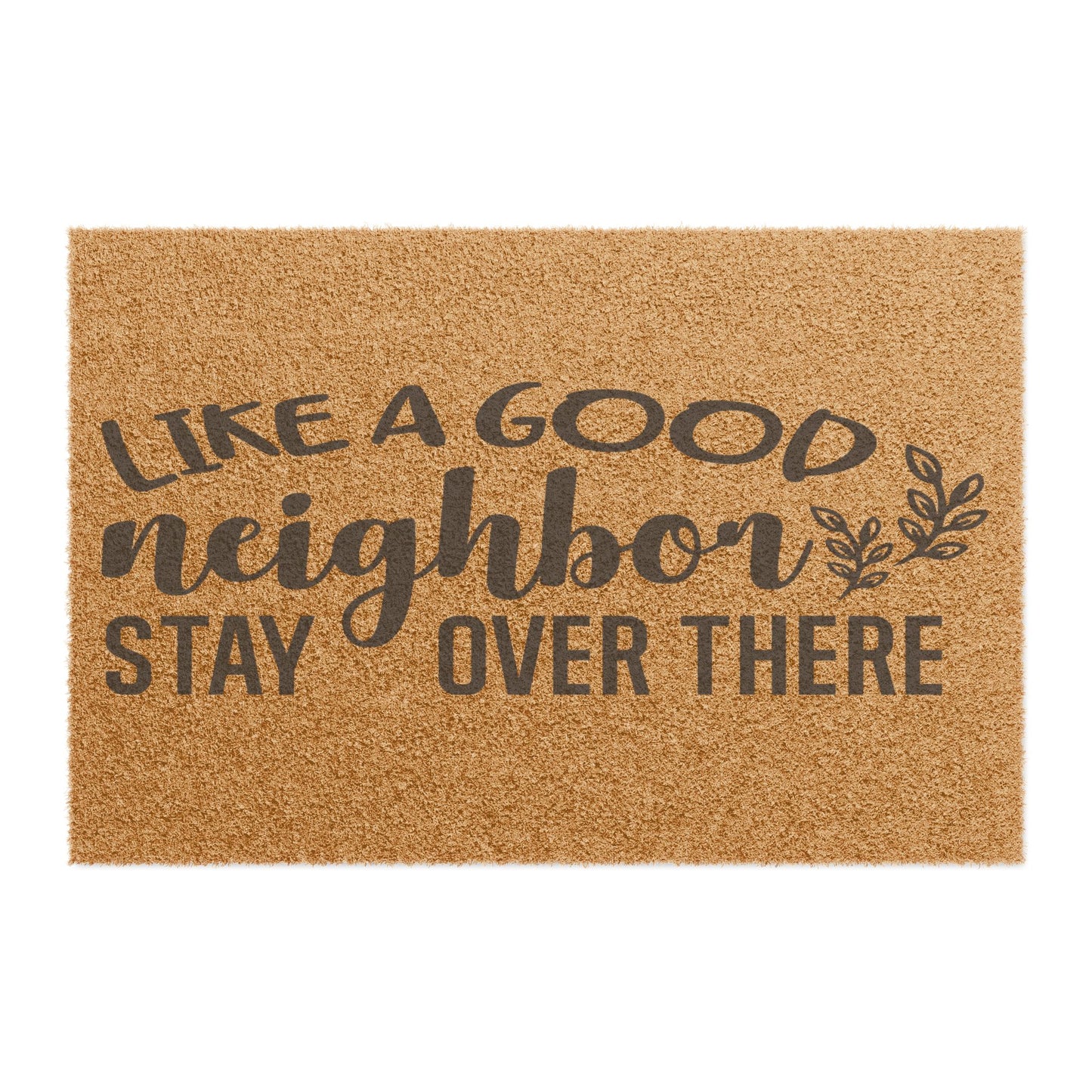 Like A Good Neighbor Stay Over There Coconut Fiber Doormat