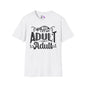 Who Let Me Adult I Can't Adult T-shirt