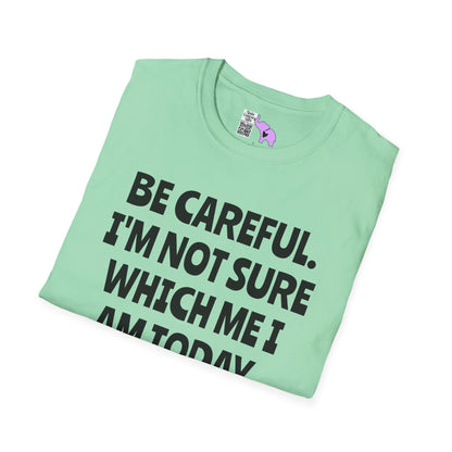Be Careful. I'm Not Sure Which Me I Am Today. You Have Been Warned Adult T-shirt