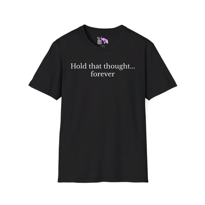 Hold That Thought... Forever T-shirt