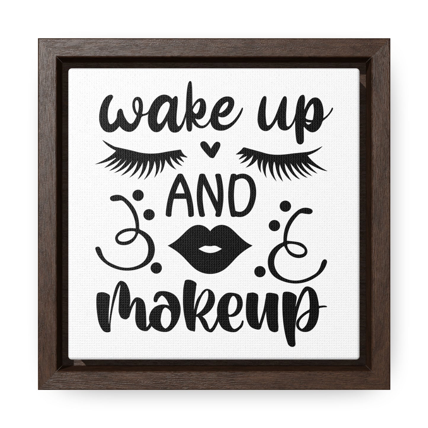 Wake Up And Make Up Canvas Wraps, Square Frame