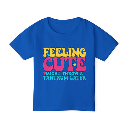 Feeling Cute Might Throw A Tantrum Later Heavy Cotton™ Toddler T-shirt